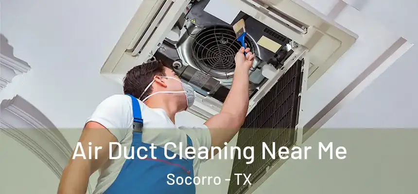  Air Duct Cleaning Near Me Socorro - TX