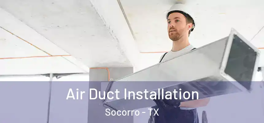  Air Duct Installation Socorro - TX