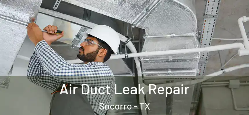 Air Duct Leak Repair Socorro - TX