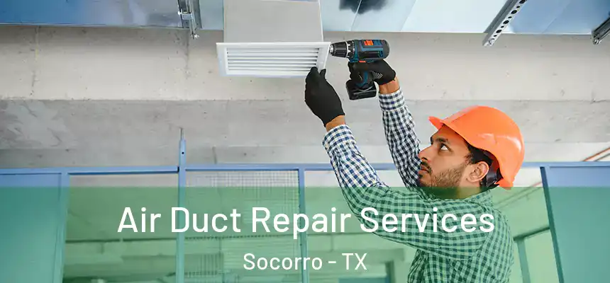 Air Duct Repair Services Socorro - TX