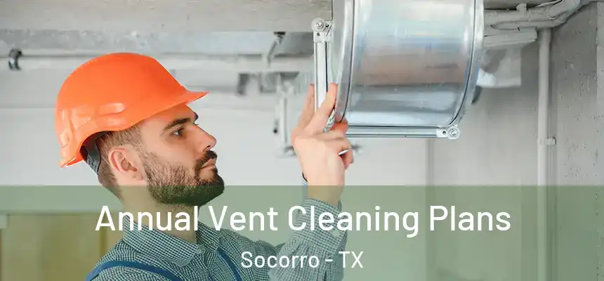  Annual Vent Cleaning Plans Socorro - TX
