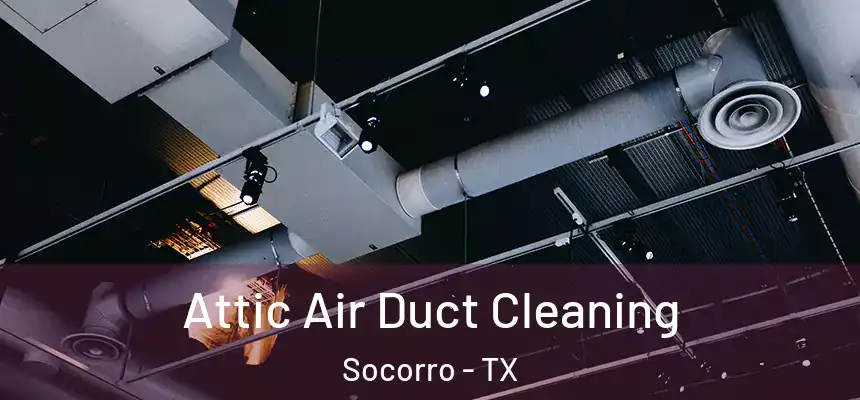 Attic Air Duct Cleaning Socorro - TX