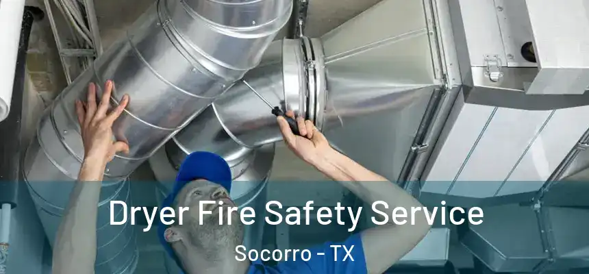 Dryer Fire Safety Service Socorro - TX
