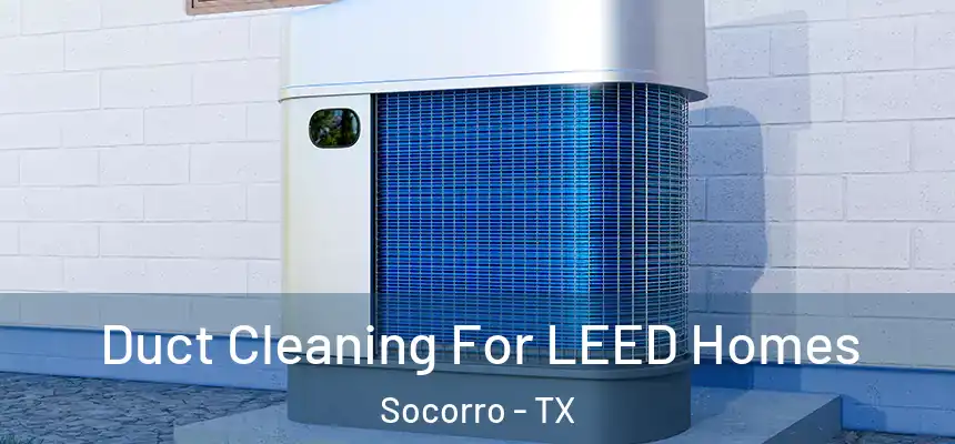  Duct Cleaning For LEED Homes Socorro - TX