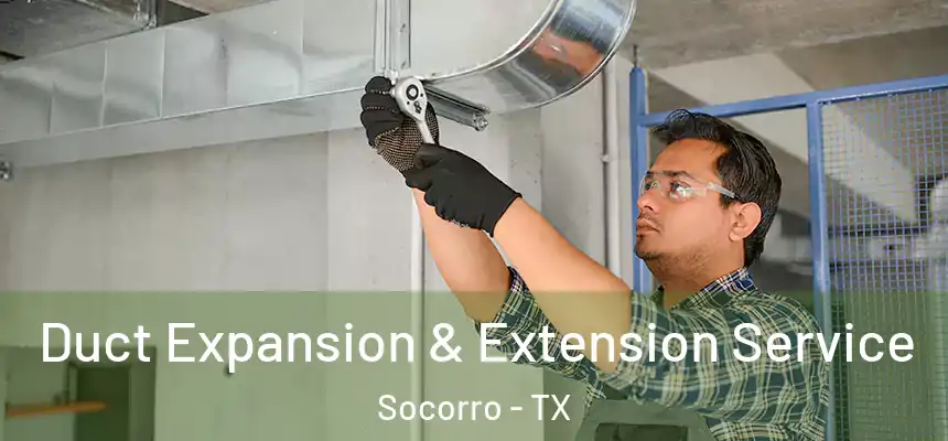  Duct Expansion & Extension Service Socorro - TX